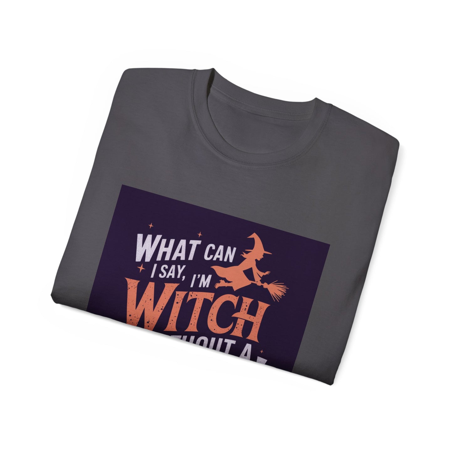 Witchy Tee - What Can I Say I'm A Witch Without a Coven