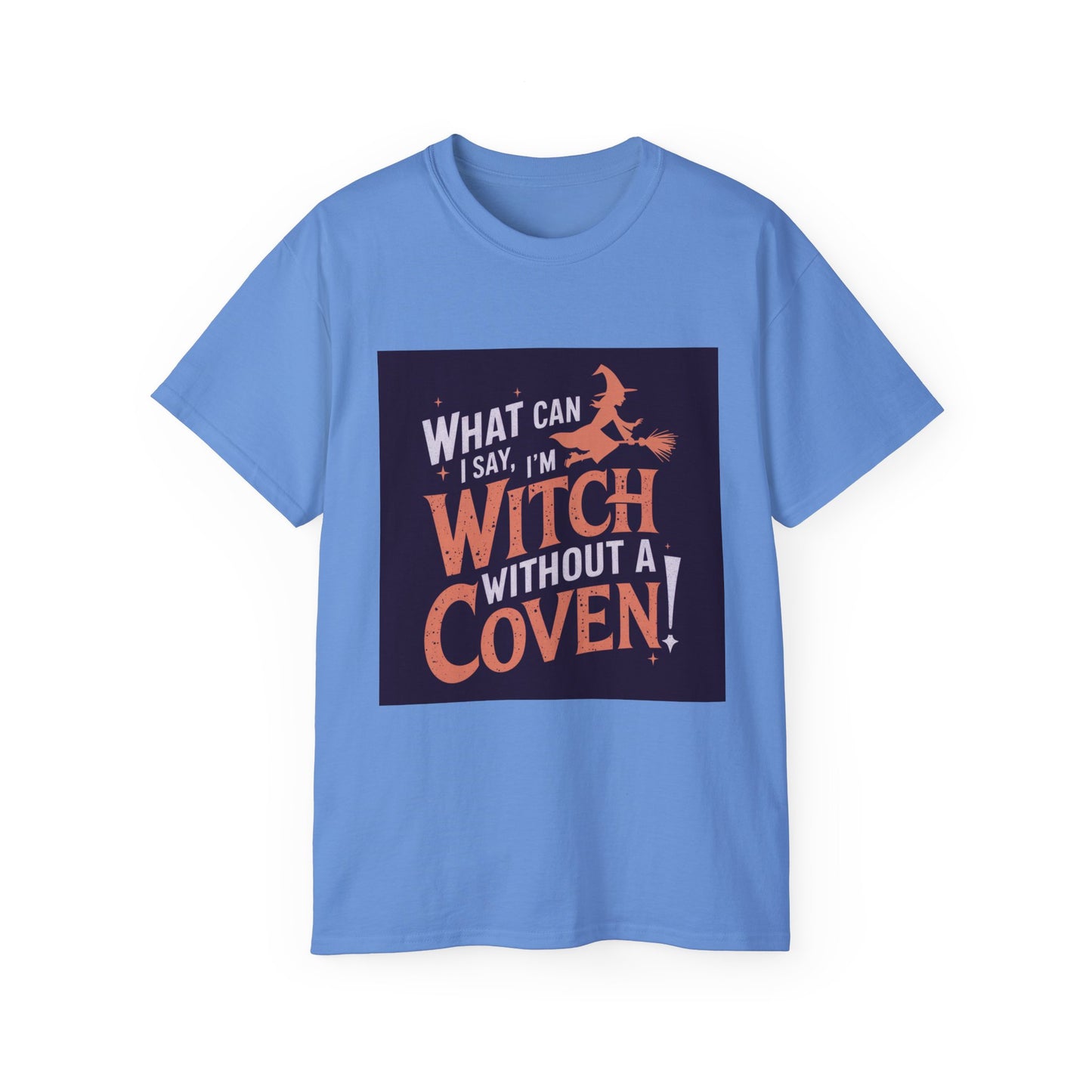 Witchy Tee - What Can I Say I'm A Witch Without a Coven