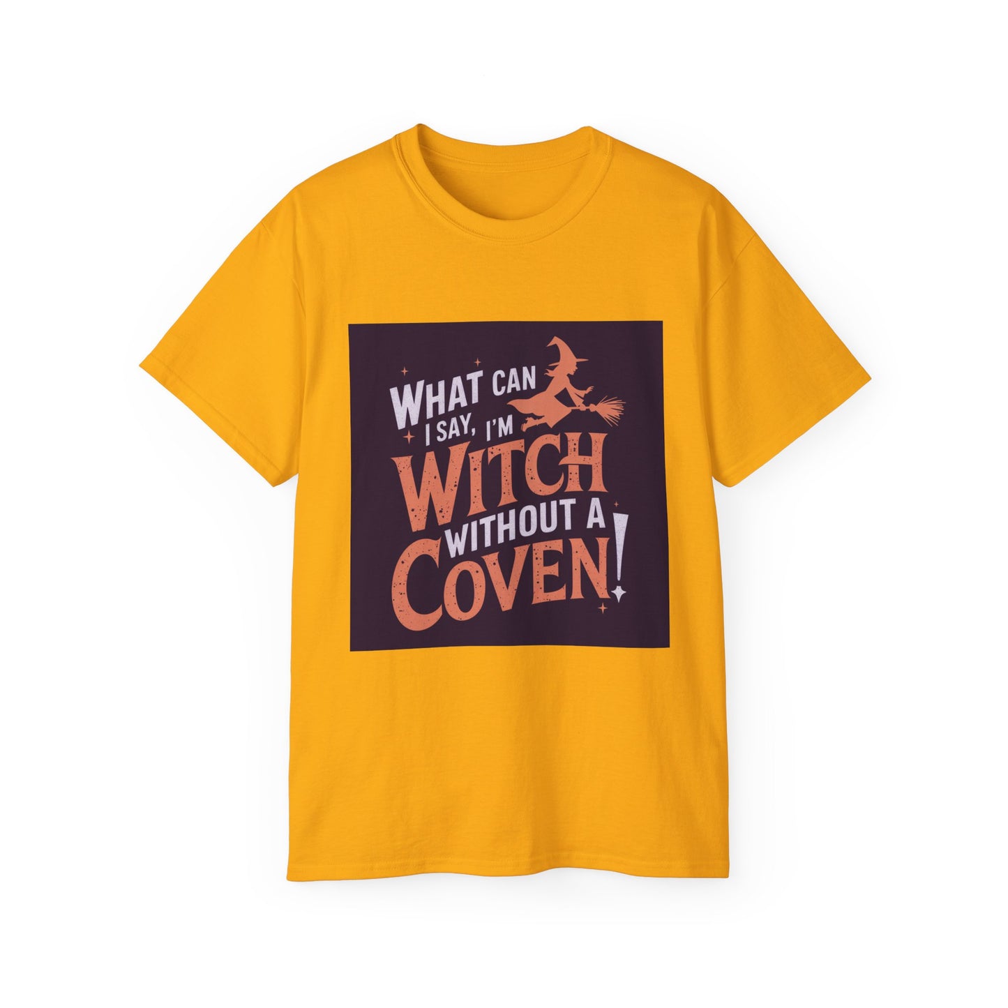 Witchy Tee - What Can I Say I'm A Witch Without a Coven