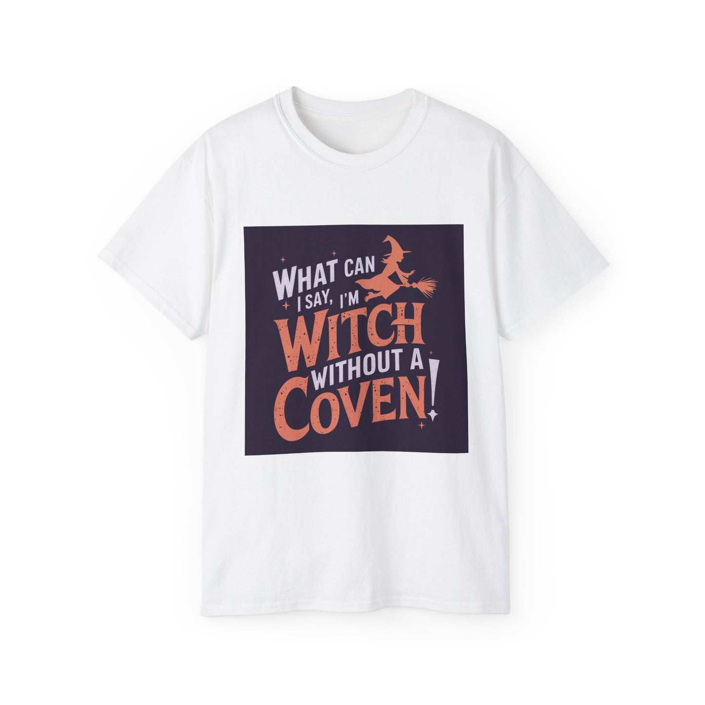 Witchy Tee - What Can I Say I'm A Witch Without a Coven