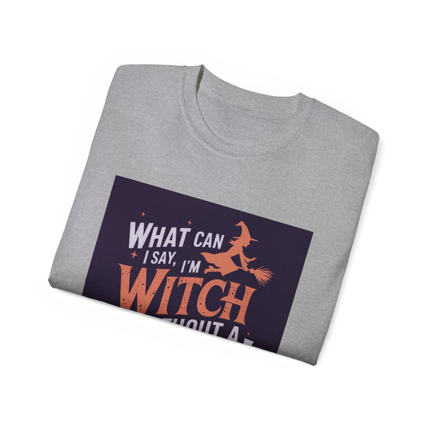 Witchy Tee - What Can I Say I'm A Witch Without a Coven