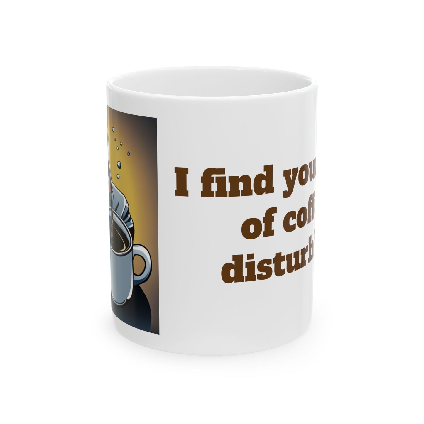 I Find Your Lack of Coffee Disturbing Style A Mug, (11oz, 15oz)