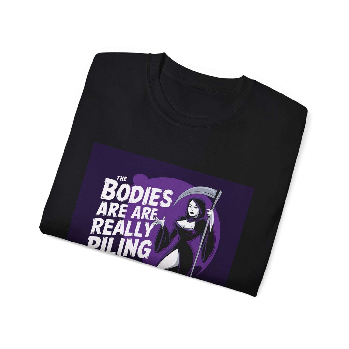 Graphic Tee: The Bodies Are Really Piling Up - Dark Humor Shirt