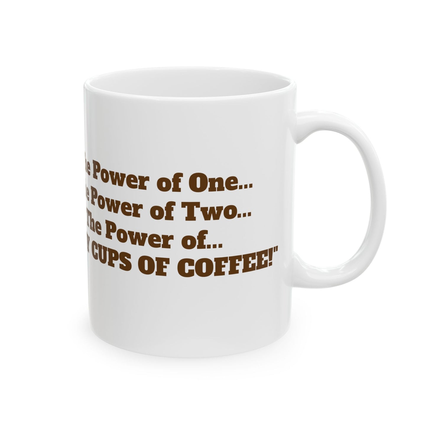 The Power of MANY CUPS OF COFFEE! Coffee Mug, (11oz, 15oz)