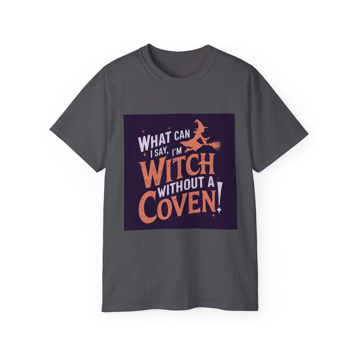 Witchy Tee - What Can I Say I'm A Witch Without a Coven