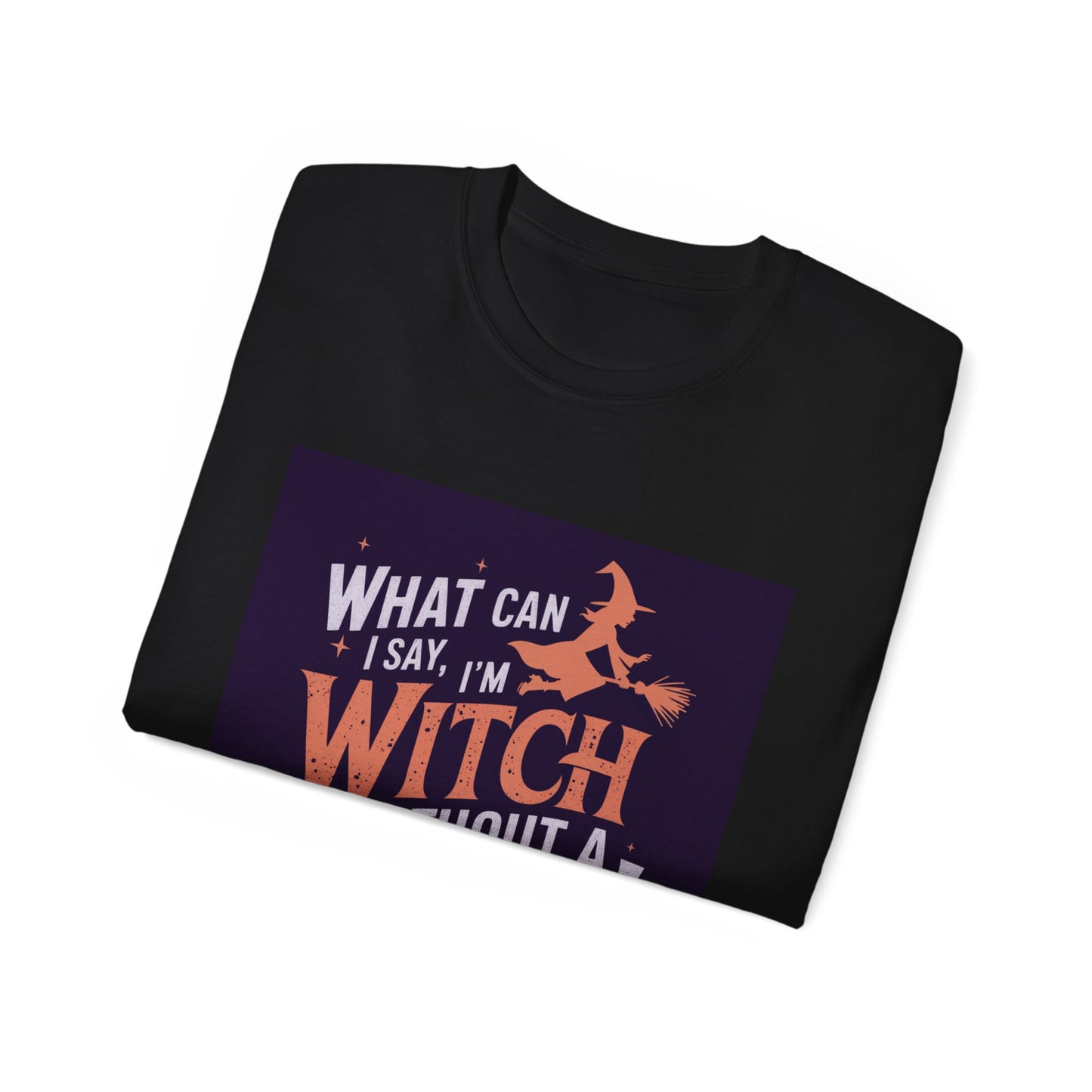 Witchy Tee - What Can I Say I'm A Witch Without a Coven