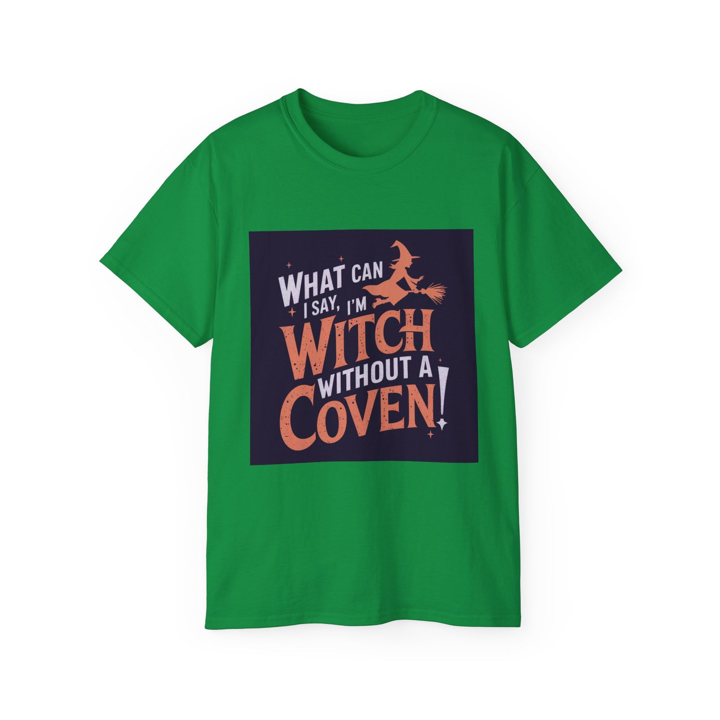 Witchy Tee - What Can I Say I'm A Witch Without a Coven