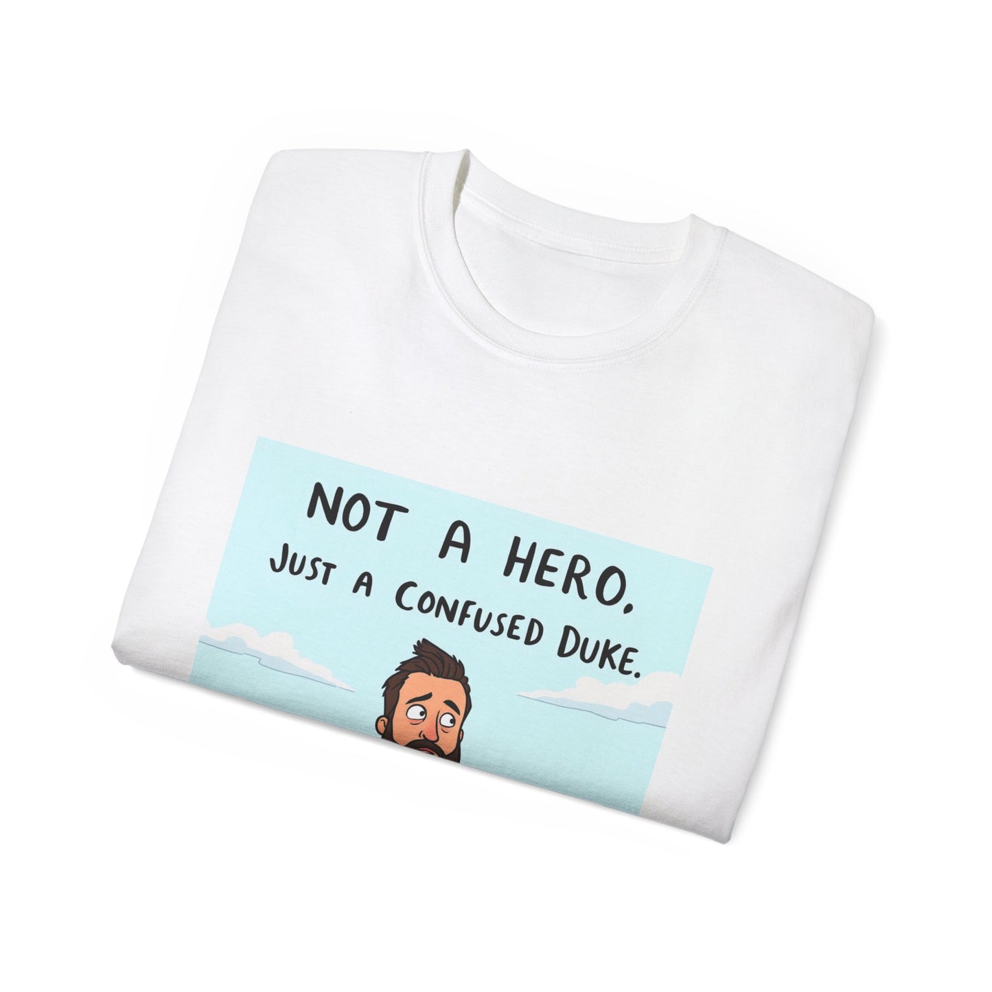 T-Shirt - 'Not a Hero, Just a Very Confused Duke' - Option 2