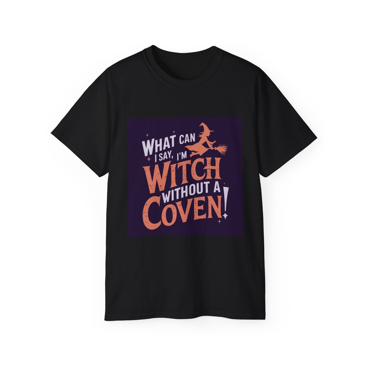 Witchy Tee - What Can I Say I'm A Witch Without a Coven