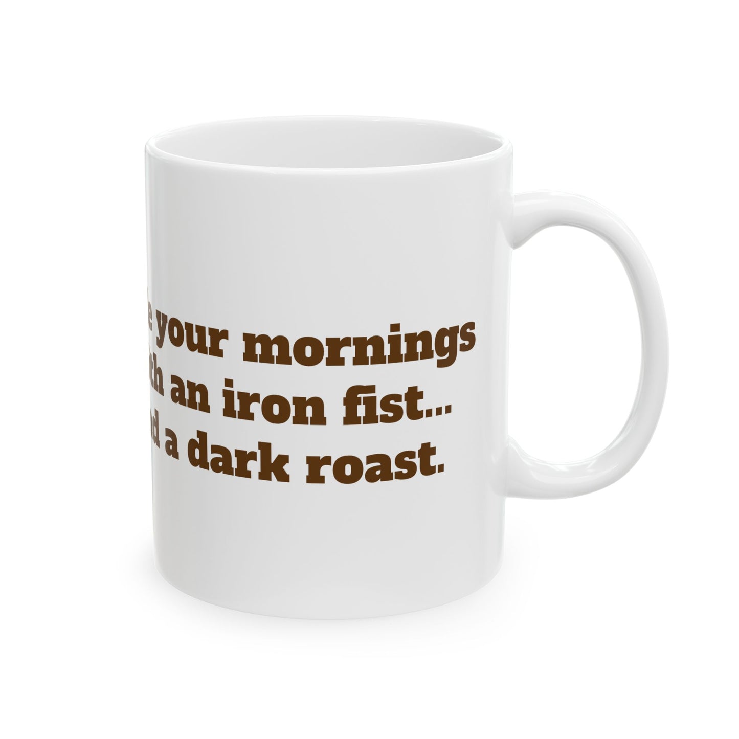 Rule your mornings with an iron fist... and a dark roast. Mug, (11oz, 15oz)