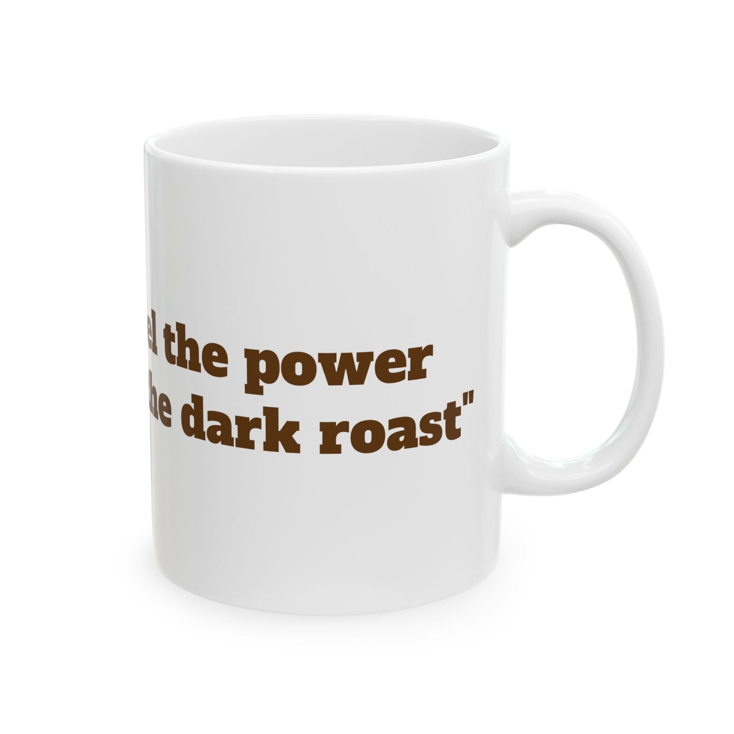 Feel The Power of the Dark Roast!  Mug, (11oz, 15oz)